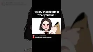 Pottery that becomes what you want