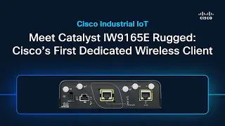Meet Catalyst IW9165E Rugged: Cisco’s First Dedicated Wireless Client