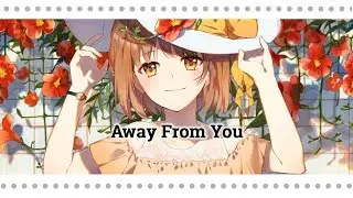 【Nightcore】  Away From You Lyrics)