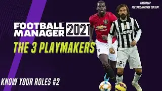 Football Manager 2021 Positional roles - The 3 playmakers!