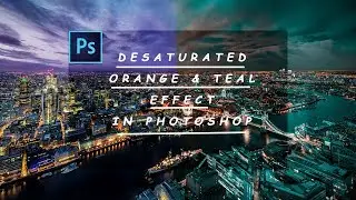 Desaturated Orange & Teal Effect in Photoshop CC 2017