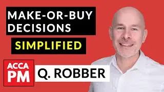 Make-or-buy problems SIMPLIFIED  | ACCA PM / F5 | Question Robber | Decision making