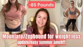 MOUNJARO/ZEPBOUND FOR WEIGHT LOSS: Update and EASY Summer healthy meal ideas!!