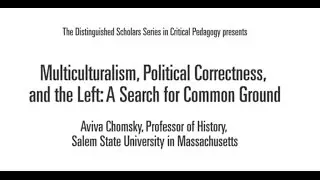 Multiculturalism, Political Correctness, & the Left: A Search for Common Ground -  Aviva Chomsky