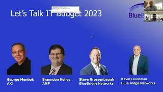 Let's Talk IT Budget 2023 - A Dialogue With Branndon Kelley, George Mehok and Kevin Goodman.