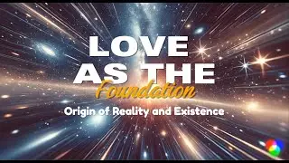Love: The True Source of Reality - A Rebuttal