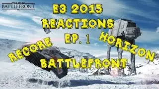E3 2015 Reactions [Horizon, Recore & Battlefront]