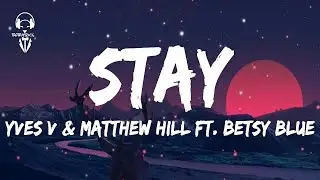 Yves V & Matthew Hill feat. Betsy Blue - Stay ( Lyrics Video )