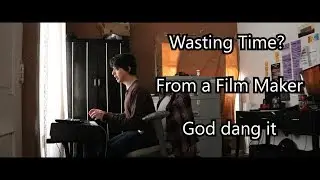 Wasting Time? - From a Film Maker