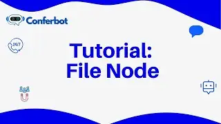 Conferbot Tutorial - Using File Node