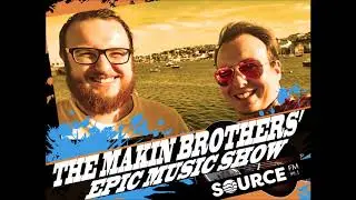 The Makin Brothers' Epic Music Show on Source FM