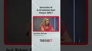 Generative AI İş Süreçlerine Nasıl Entegre Edilir? #TÜBİSADPlus