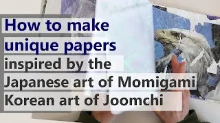Make papers for a journal using methods inspired by the Korean art of Joomchi and Japanese Momigami.