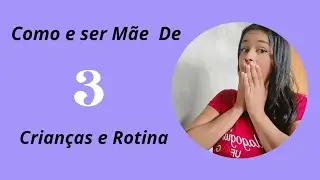 🧑🏼‍🍼 Como e ser Mãe de três crianças, e Rotina diária