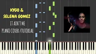Kygo & Selena Gomez - It Ain't me (Piano Cover + Tutorial)