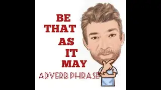 English Tutor Nick P Adverb Phrase (56) Be That as It May - Origin