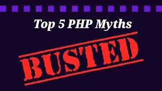The top five PHP myths BUSTED!