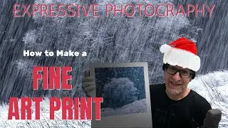 Expressive Photography : Making a Fine Art Print