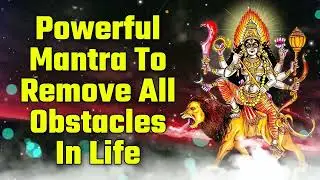 Powerful Mantra To Remove All Obstacles In Life