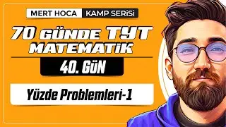 70 Günde TYT Matematik Kampı | 40.Gün | 1.Video | Yüzde Problemleri-1 | 2024 | 