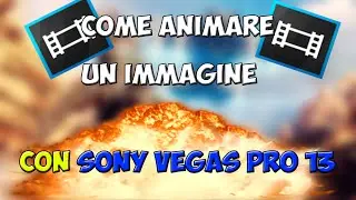 COME ANIMARE UN IMMAGINE CON SONY VEGAS PRO 13-Effetti su sony#2-[HD-ITA]