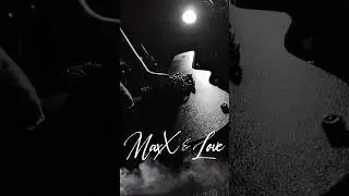 #MaxXandLove