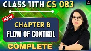 Class 11 CS 083 🖥️ Ch 8 Flow of Control in Python | Complete One Shot 💯 with Practicals | Barkha Mam