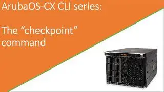 AOS-CX CLI series: The checkpoint command