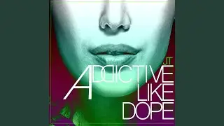 Addictive Like Dope