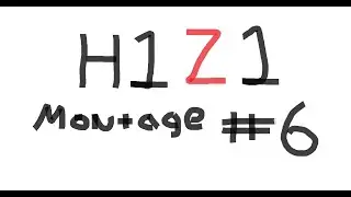 H1Z1 Montage #6