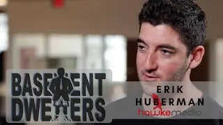 Basement Dwellers: Erik Huberman Founder and CEO of Hawke Media