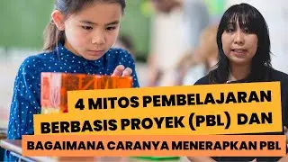 4 (Empat) Mitos Pembelajaran berbasis Proyek dan Bagaimana Menerapkan PBL dengan Tepat