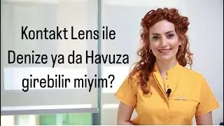 HAVUZA YA DA DENİZE KONTAKT LENS İLE GİREBİLİR MİYİZ?