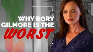 Why Rory Gilmore is the Worst - Gilmore Girls Reaction