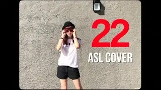 22 - Taylor Swift (ASL Cover)