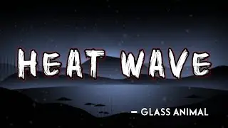 Heat wave lyrics | Glass Animal #lyrics