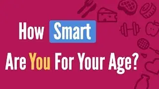 How Smart Are You For Your Age? - Trivia Test 2019