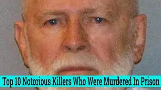 Top 10 Notorious Killers Who Were Murdered In Prison