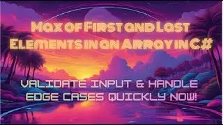 Max of First and Last Elements in an Array in C# — Validate Input & Handle Edge Cases Quickly Now!