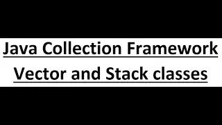 Java Module 4 | Java Collection Framework | part-3 | Vector and Stack classes