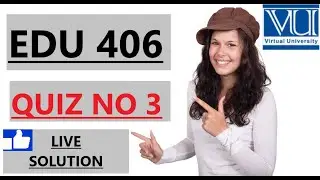 EDU 406..QUIZ NO 3 / LIVE SOLUTION/ FALL 2021-2022