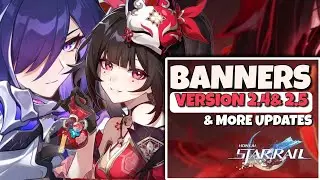 NEW UPDATE!! HONKAI STAR RAIL VERSION 2.4 & VERSION 2.5 CHARACTER BANNERS | Honkai Star Rail