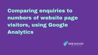 Comparing enquiries to numbers of website page visitors, using Google Analytics