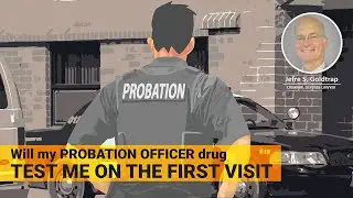 Probation: Will my Probation Officer drug test me on the first visit?
