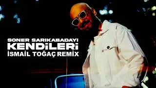 Soner Sarıkabadayı - Kendileri (İSMAİL TOĞAÇ REMİX)