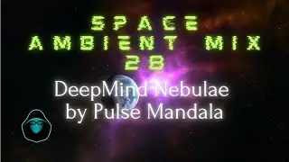 Space Ambient Mix 28 - DeepMind Nebulae by Pulse Mandala