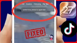 TikTok: System Busy Please Try Again Later Error on TikTok