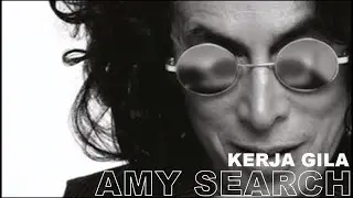 AMY SEARCH  - KERJA GILA