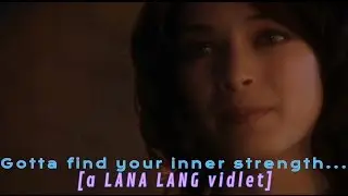 Gotta find your inner strength... [a LANA LANG vidlet]