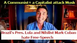 Brazil's Pres Lula and Mark Cuban attack Elon Musk. They don't like Free-Speech. Communist+Nihilist.